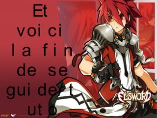 Et
voi ci
l a f i n
de se
gui de/ t
ut o
 