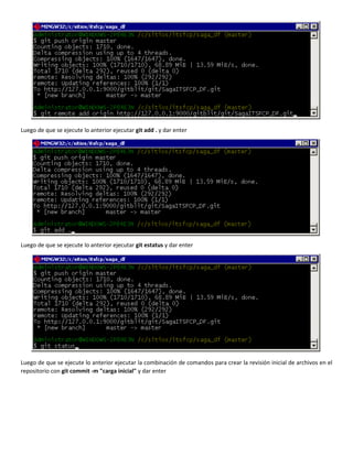 Luego de que se ejecute lo anterior ejecutar git add . y dar enter
Luego de que se ejecute lo anterior ejecutar git estatus y dar enter
Luego de que se ejecute lo anterior ejecutar la combinación de comandos para crear la revisión inicial de archivos en el
repositorio con git commit -m "carga inicial" y dar enter
 