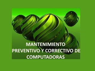 MANTENIMIENTO   PREVENTIVO Y CORRECTIVO DE COMPUTADORAS 