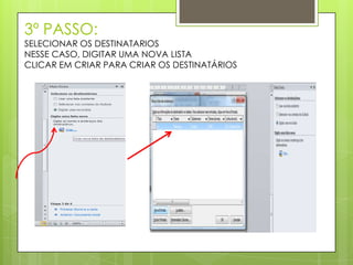 3º PASSO:
SELECIONAR OS DESTINATARIOS
NESSE CASO, DIGITAR UMA NOVA LISTA
CLICAR EM CRIAR PARA CRIAR OS DESTINATÁRIOS
 