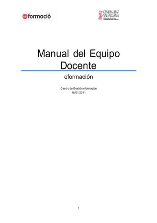 1
Manual del Equipo
Docente
eformación
Centro de Gestión eformación
18/01/2011
 