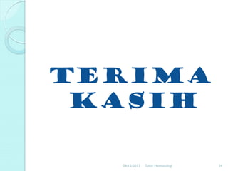 Terima
kasih
04/12/2013

Tutor Hematologi

34

 