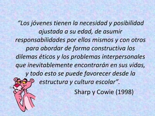 <ul><li>“ Los jóvenes tienen la necesidad y posibilidad ajustada a su edad, de asumir responsabilidades por ellos mismos y...
