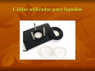 Celdas utilizadas para líquidos
 