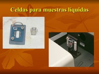 Celdas para muestras líquidas
 
