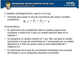 Lineal en los logaritmos de las variables Y y X, y debido a estos se denominan modelos log-log; doble log o log-lineales.