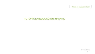 Tutoría en educación infantil
TUTORÍA EN EDUCACIÓN INFANTIL
1
Mar Arranz Martínez
 