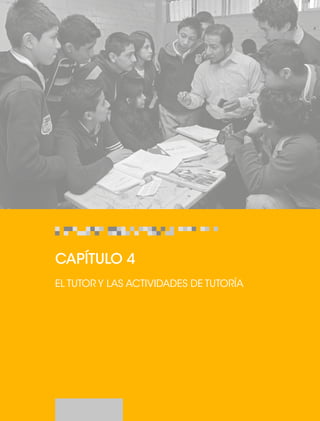 CAPÍTULO 4 
EL TUTOR Y LAS ACTIVIDADES DE TUTORÍA 
 