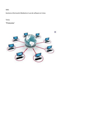 SM2:
Gestiona Información Mediante el uso de software en Línea
Tema:
“Protocolos”
 