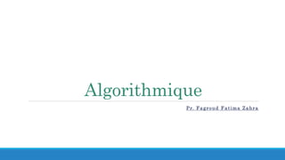Algorithmique
Pr. Fagroud Fatima Zahra
 