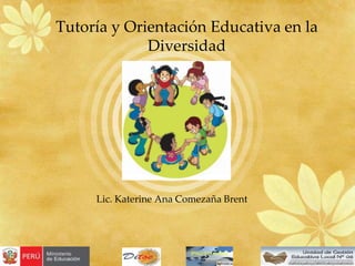 Tutoría y Orientación Educativa en la Diversidad Lic. Katerine Ana Comezaña Brent 