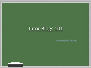Tutor Blogs 101 By Ramona Dietrich 