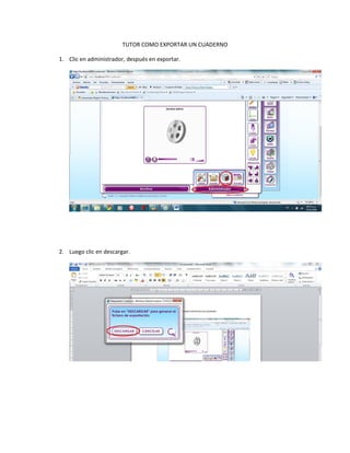 TUTOR COMO EXPORTAR UN CUADERNO
1. Clic en administrador, después en exportar.
2. Luego clic en descargar.