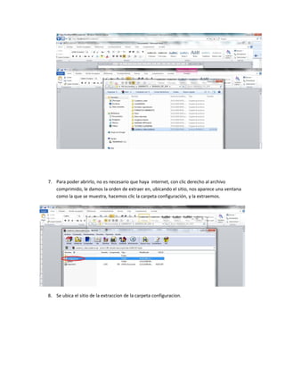 7. Para poder abrirlo, no es necesario que haya internet, con clic derecho al archivo
comprimido, le damos la orden de extraer en, ubicando el sitio, nos aparece una ventana
como la que se muestra, hacemos clic la carpeta configuración, y la extraemos.
8. Se ubica el sitio de la extraccion de la carpeta configuracion.