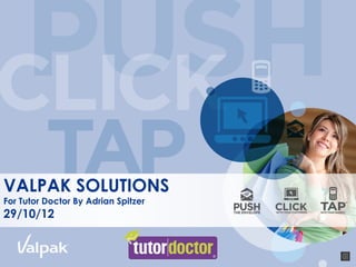 VALPAK SOLUTIONS
For Tutor Doctor By Adrian Spitzer
29/10/12
 