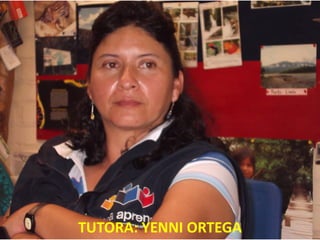 TUTORA: YENNI ORTEGA
 