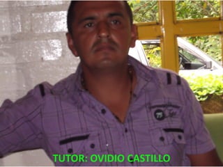 TUTOR: OVIDIO CASTILLO
 