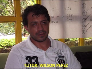 TUTOR: WILSON PEREZ
 