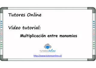http://www.tutoresonline.cl/
Multiplicación entre monomios
 