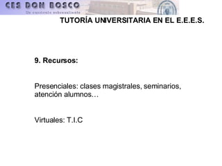9. Recursos: Presenciales: clases magistrales, seminarios, atención alumnos… Virtuales: T.I.C 