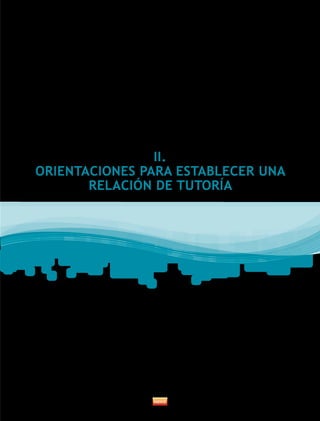II.
ORIENTACIONES PARA ESTABLECER UNA
       RELACIÓN DE TUTORÍA
 
