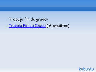    Trabajo fin de grado-
   Trabajo Fin de Grado ( 6 créditos)
 