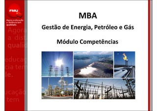 MBA
Gestão de Energia, Petróleo e Gás
Módulo Competências
 