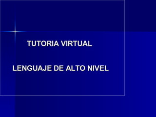 TUTORIA VIRTUAL  LENGUAJE DE ALTO NIVEL 