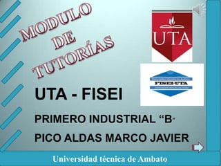 UTA - FISEI
PRIMERO INDUSTRIAL “B”
PICO ALDAS MARCO JAVIER
  Universidad técnica de Ambato
 
