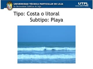 Tipo: Costa o litoral  Subtipo: Playa 