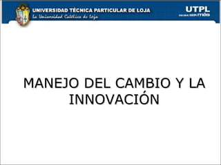 MANEJO DEL CAMBIO Y LA INNOVACIÓN 