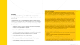 22
O que é tutoria?
Dicas/Pontos de atenção
Para reduzir eventuais desconfianças ou resistências ao feedback, o tutor precisa sempre
lembrar – e comunicar – que o foco é apoiar o tutorado no aprimoramento da sua prática.
Para isso, é fundamental estabelecer uma relação de confiança, que vá sendo construída ao
longo das sessões – e explicitar que o uso do feedback será recorrente nelas.
A forma como o tutorado responde nos dá informações importantes sobre sua abertura para
aprender. Também dá pistas sobre a habilidade do próprio tutor em dar feedback e como
esse pode adaptar sua abordagem, de modo a ser mais eficaz com o tutorado. Ao receber
feedback, alguém pode ter diferentes reações: surpresa, choque, raiva, negação, aceitação e
ânimo. É necessário estar atento a sinais como linguagem corporal, expressões faciais, tom
de voz, escolha de palavras e emoções envolvidas. O tutor precisa respeitar o tempo e a
forma como o tutorado processa as novas informações que recebe. O tutorado pode utilizar
um feedback imediatamente, ou incorporá-lo gradualmente. Ao pedir também feedback ao
tutorado, o tutor consegue modelar o valor de estar aberto à avaliação e ao aprimoramento
de seu próprio trabalho. Essa ação modelar pode facilitar o processo.
Alguns obstáculos para um feedback eficaz:
•	 
Ansiedade para dar uma devolutiva sem ponderar quais os pontos que fundamentarão
a conversa;
•	 
Ansiedade do tutorado em receber um“parecer”do tutor, expectativa de
receber aprovação;
•	 
Ambiente inadequado, com interrupções externas;
•	 
Resistência do tutorado para as questões que serão explicitadas durante a conversa;
•	 
Tempo exíguo: é importante gerenciar bem o tempo do feedback para que haja um
processo de compartilhamento, reflexão e encaminhamento entre tutor e tutorado.
Propósitos
Ao longo da relação de tutoria, a prática de feedback é central para avaliar
estratégias e técnicas usadas, dimensionar a aprendizagem, checar mutuamente
a compreensão.
O aprendizado que vem da conversa de feedback informa o trabalho futuro na
medida em que traz reflexões sobre a prática atual do tutorado e, em um diálogo
conjunto, indica janelas de oportunidade de formação. Nesse sentido, o feedback
permite ao tutor:
•	
Compartilhar evidências da prática que foram observadas ou ouvidas, antes
de chegar a conclusões/inferências sobre elas;
•	
Levar o outro a refletir sobre seu posicionamento;
•	
Ter um ponto de partida para conversar sobre os pontos fortes e de atenção,
assim como avanços observados no desenvolvimento do tutorado;
•	
Avaliar a abertura do tutorado para receber feedback;
•	
Criar corresponsabilidade entre tutor e tutorado pela melhoria da prática;
•	
Encaminhar ações formativas para os próximos encontros.
Sumário
 