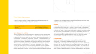 8
O que é tutoria?
Princípios da tutoria
A rotina de trabalho do tutor se pauta em alguns princípios, apoiados pelo que
as pesquisas sobre aprendizagem de adultos apontam:
Aprendizagem na prática
Adultos aprendem mais intensamente a partir da experiência e da reflexão sobre
sua prática. O aprendizado vem à medida que saímos da zona de conforto do que
já sabemos e dominamos, desde que com suporte para lidar com a frustração e os
erros inerentes ao processo de aprendizado. Na tutoria, a aprendizagem se dá no
cotidiano da escola e da sala de aula, no fazer. Assim, um profissional que recebeu
orientações técnicas da Secretaria de Educação, e/ou participou de uma palestra,
oficina ou curso, consegue se apropriar melhor desses conteúdos ao aplicá-los
no seu cotidiano, ao vivenciar erros e acertos, ter espaço para refletir sobre o
que não deu certo, tentar de novo, fazer ajustes, adaptações. O tutor pode fazer
toda a diferença, como um par avançando ao lado do tutorado, para observar,
modelar, refletir sobre a prática – inclusive para estimulá-lo a não desistir em frente
a desafios de um novo aprendizado e reconhecer os avanços, que muitas vezes
podem passar despercebidos pelo tutorado.
Parceria
A construção de parceria se baseia no relacionamento de confiança, honestidade
e respeito profissional entre tutor e tutorado, a partir de ações e aprendizados
conjuntos. Ser parceiro não é ser condescendente ou passivo em relação ao que
o tutorado traz ou faz. O tutor, sendo um formador, é parceiro na medida em que
não abre mão da responsabilidade de questionar e dar feedback, de introduzir
conceitos e estratégias novos para o tutorado, de estimular seu desenvolvimento.
Esse processo é uma via de mão dupla, pois requer que tanto tutor quanto
tutorado tenham disposição para rever suas práticas e transformá-las.
Customização
Parte do aprendizado na tutoria deve-se ao seu diferencial de formação
customizada. O tutor precisa olhar atentamente cada tutorado em suas
especificidades para construir com ele um diagnóstico e um plano de formação
de tutoria. Para isso, identifica desafios e estratégias a partir do que emerge nas
conversas com o tutorado e nas observações da sua prática. Em vez de ter uma
“receita pronta”para todos, o tutor treina o seu olhar para reconhecer os pontos
fortes, as áreas de desenvolvimento e o estilo de aprendizagem de seu tutorado.
•	 Aprendizagem na prática;
•	 Parceria;
•	 Customização;
•	 Protocolos e combinados;
•	 Intencionalidade e transparência;
•	 Foco na aprendizagem dos alunos.
Sumário
 