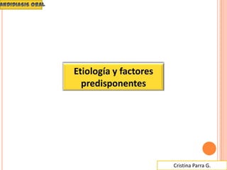 Cristina Parra G.
Etiología y factores
predisponentes
 