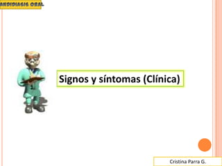 Cristina Parra G.
Signos y síntomas (Clínica)
 