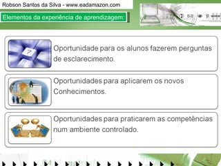 Elementos da experiência de aprendizagem: 