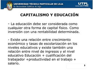CAPITALISMO Y EDUCACIÓN -  La educación debe ser considerada como cualquier otra forma de capital físico. Como inversión c...