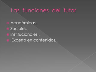 Académicas.
 Sociales.
 Institucionales .
 Experto en contenidos.


 