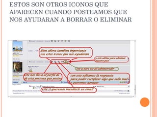 ESTOS SON OTROS ICONOS QUE APARECEN CUANDO POSTEAMOS QUE NOS AYUDARAN A BORRAR O ELIMINAR 