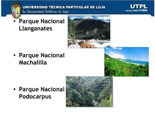  Parque Nacional
  Llanganates



 Parque Nacional
  Machalilla



 Parque Nacional
  Podocarpus
                    60
 