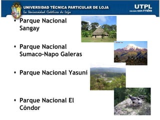  Parque Nacional
  Sangay

 Parque Nacional
  Sumaco-Napo Galeras

 Parque Nacional Yasuní



 Parque Nacional El
  Cóndor
                           61
 