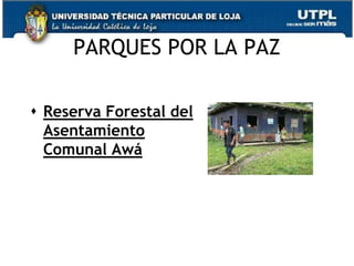 PARQUES POR LA PAZ

 Reserva Forestal del
  Asentamiento
  Comunal Awá




                          65
 