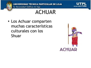 ACHUAR
 Los Achuar comparten
  muchas características
  culturales con los
  Shuar




                           79
 