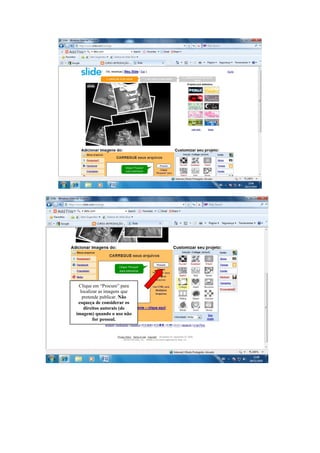 Clique em “Procure” para
localizar as imagens que
pretende publicar. Não
esqueça de considerar os
direitos autorais (de
imagem) quando o uso não
for pessoal.
 