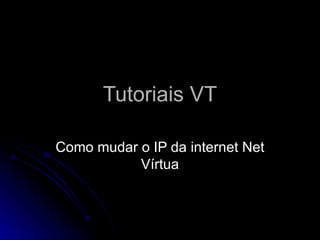 Tutoriais VT Como mudar o IP da internet Net Vírtua 