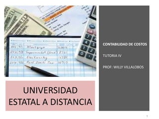 UNIVERSIDAD
ESTATAL A DISTANCIA
CONTABILIDAD DE COSTOS
TUTORIA IV
PROF: WILLY VILLALOBOS
1
 