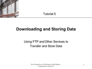 Downloading and Storing Data Using FTP and Other Services to Transfer and Store Data Tutorial 5 