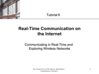 Real-Time Communication on the Internet Communicating in Real-Time and  Exploring Wireless Networks Tutorial 6 