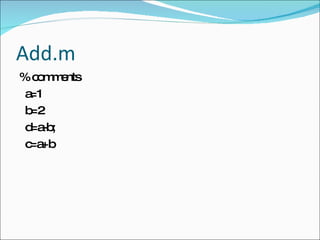 Add.m % comments a=1 b=2 d=a-b; c=a+b 