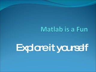 Explore it yourself 